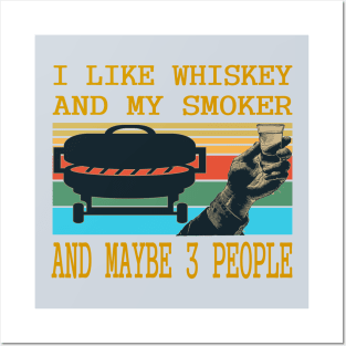 I like whiskey and my smoker and may be 3 people.. Posters and Art